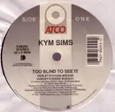 12inch Vinyl Single - Kym Sims - Too Blind To See It
