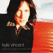 Kyle Vincent - Wake Me Up (When The World's Worth Waking Up For)