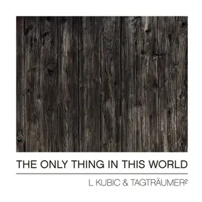 L Kubic - The Only Thing In This World