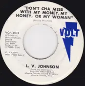 L. V. Johnson - Don't Cha Mess With My Money, My Honey, Or My Woman