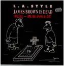 12inch Vinyl Single - L.A. Style - James Brown Is Dead (Re-Remix)