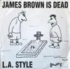 7inch Vinyl Single - L.A. Style - James Brown Is Dead