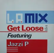 L.A. Mix Featuring Jazzi P - Get Loose (Not For Long Mix)
