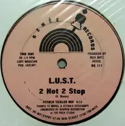 L.U.S.T. - 2 Hot 2 Stop