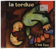 La Tordue - T'es Fou