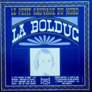 LP - La Bolduc - Le Petit Sauvage Du Nord