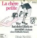 7inch Vinyl Single - La Chère Petite - Wer Hat Dein Glück So Zerstört (Ballade Einer Fußballerbraut)