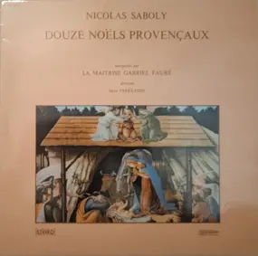 La Maitrise Gabriel Fauré - Nicolas Saboly (1614-1675) - Douze Noels Provençaux