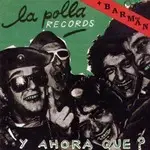 La Polla Records - Y AHORA QUÉ?