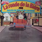 LP - La Ronde de la bière. - 40 succès de fête et de carnaval.