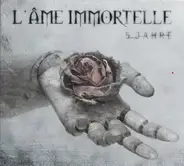 L'Âme Immortelle - 5 Jahre