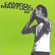7inch Vinyl Single - L'Amico Di Martucci - L'Amico Di Martucci EP - EP