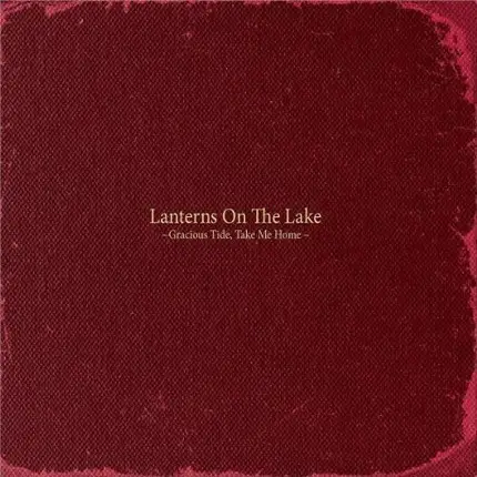 Lanterns On The Lake - Gracious Tide, Take Me Home
