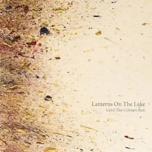 Lanterns On The Lake - Until the Colours Run