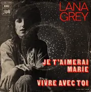 7inch Vinyl Single - Lana Grey - Je T'aimerai Marie / Vivre Avec Toi