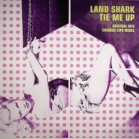 Land Shark - Tie Me Up