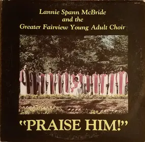 Lannie Spann McBride & The Greater Fairview Choir - Praise Him