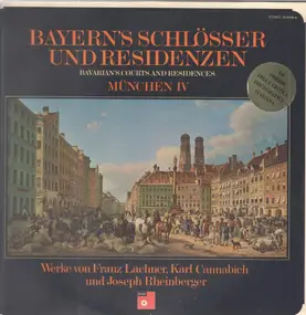 Lachner / Cannabich / Rheinberger - Bayerns Schlösser u. Residenzen: München IV