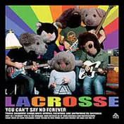 Lacrosse - You Can't Say No Forever