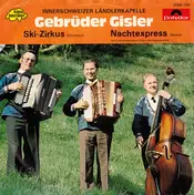 Ländlerkapelle Gebrüder Gisler - Ski-Zirkus / Nachtexpress