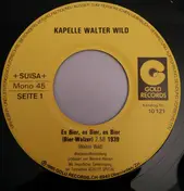 Ländlerkapelle Walter Wild - Es Bier, Es Bier, Es Bier (Bier-Walzer) / Grüss Mir Lugano