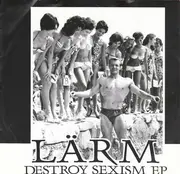 7'' - Lärm - Destroy Sexism EP