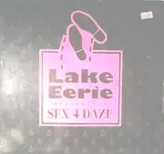 12'' - Lake Eerie - Sex 4 Daze (I Want It, You Can Get It)