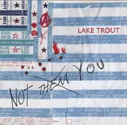 Lake Trout - Not Them, You