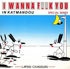 Lapins-Chasseurs, Lapins Chasseurs - I Wanna F..k You In Katmandou (Special Remix)