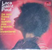Lara Saint Paul - Se Non Fosse Fra Queste Mie Braccia, Lo Inventerei / La Forza Di Non Piangere