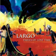 CD - Largo - Fables Of Lost Time