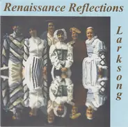 Larksong - Renaissance Reflections