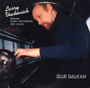 Larry Vuckovich Guest Artists Bobby Hutcherson , Eric Golub - Blue Balkan