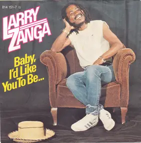 Larry Zanga - Baby, I'd Like You To Be. . .