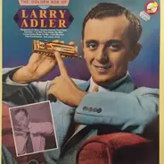 Larry Adler - The Golden Age Of Larry Adler