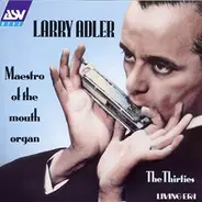 Larry Adler - Maestro Of The Mouth Organ. The Thirties