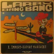 Larry Bang Bang - I, Import-Export Mariachi