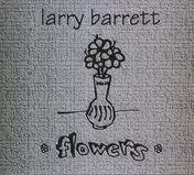 Larry Barrett - Flowers