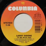 Larry Boone - To Be With You