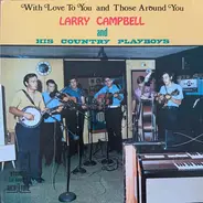 Larry Campbell And The Country Playboys - With Love To You And Those Around You