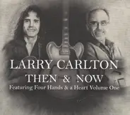 Larry Carlton - Then & Now: Featuring Four Hands & A Heart Volume One