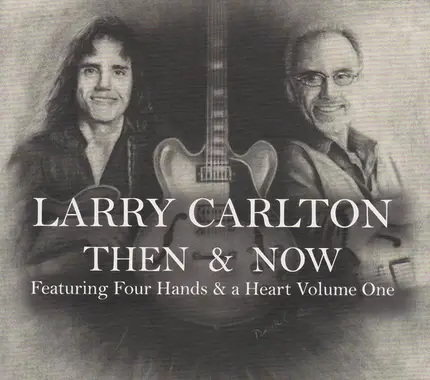 Larry Carlton - Then & Now: Featuring Four Hands & A Heart Volume One