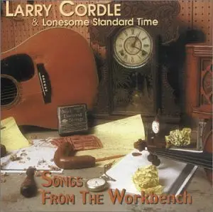 Larry Cordle And Lonesome Standard Time - Songs From the Workbench