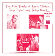 LP - Larry Clinton And His Orchestra , Tony Pastor And His Orchestra , Teddy Powell And His Orchestra - The Film Tracks of Larry Clinton, Tony Pastor and Teddy Powell