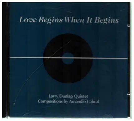 Larry Dunlap Quintet - Love Begins When It Begins