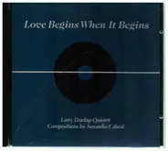 Larry Dunlap Quintet - Love Begins When It Begins