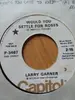 7inch Vinyl Single - Larry Garner - Would You Settle For  Roses / It's Too Late To Keep From Losing You