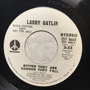 7inch Vinyl Single - Larry Gatlin - Bitter They Are Harder They Fall