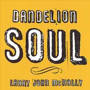 Larry John McNally - Dandelion Soul