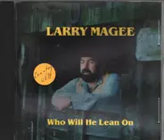 Larry Magee - Who Will He Lean On